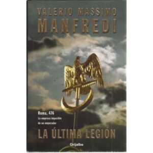 La última legión. Roma, 476. La empresa imposible de un emperador