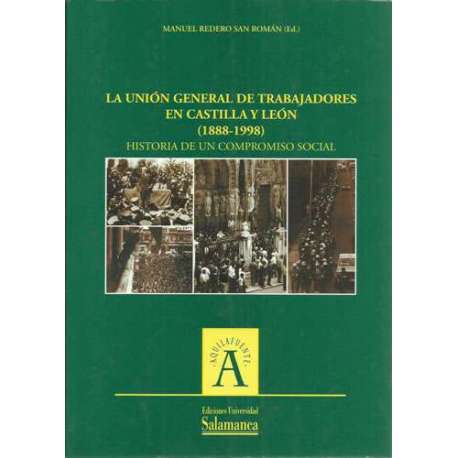 La unión general de trabajadores en Castilla y León (1888-1998). Historia de un compromiso social