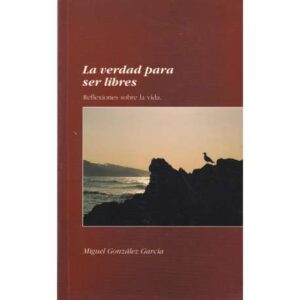 La verdad para ser libres. Reflexiones sobre la vida