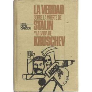 La verdad sobre la muerte de Stalin y la caída de Kruschev