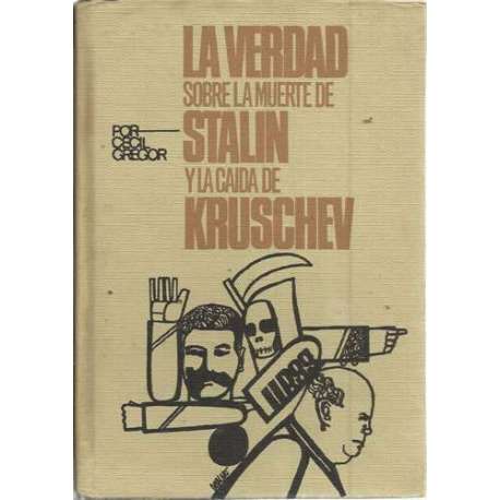 La verdad sobre la muerte de Stalin y la caída de Kruschev