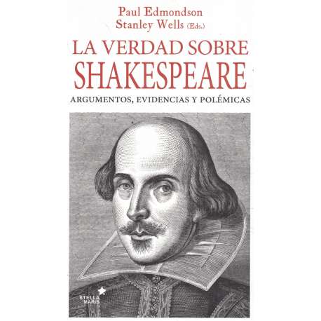 La verdad sobre Shakespeare. Argumentos, evidencias y polémicas