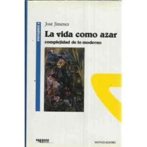 LA VIDA COMO AZAR. Complejidad de lo moderno
