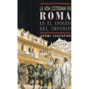 La vida cotidiana en Roma. El apogeo del Imperio