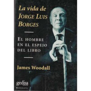 La vida de Jorge Luis Borges. El hombre en el espejo del libro