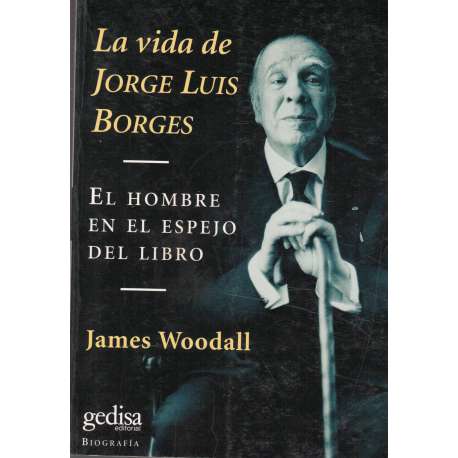 La vida de Jorge Luis Borges. El hombre en el espejo del libro