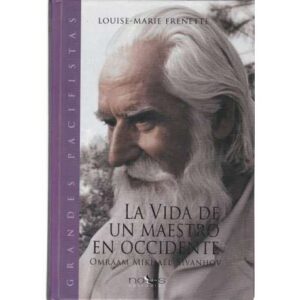 La vida de un maestro en Occidente. Omraam Mikhaël Aïvanhov