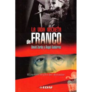 La vida secreta de Franco. El rostro oculto del dictador