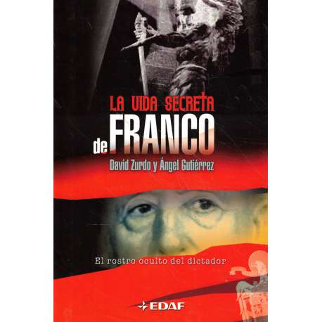 La vida secreta de Franco. El rostro oculto del dictador