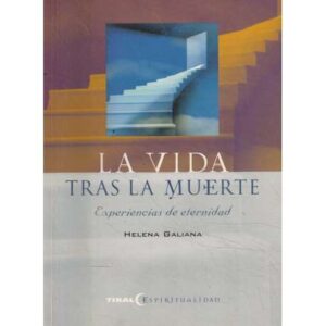 La vida tras la muerte. Experiencias de eternidad