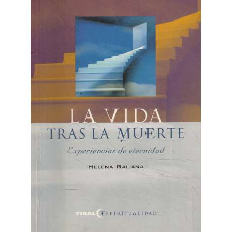La vida tras la muerte. Experiencias de eternidad