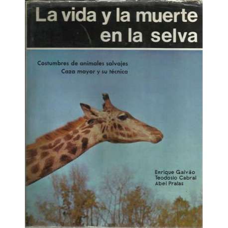 La vida y la muerte en la selva. Costumbres de animales salvajes. Caza mayor y su técnica