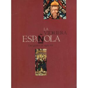 La vidriera española. Del gótico al siglo XXI