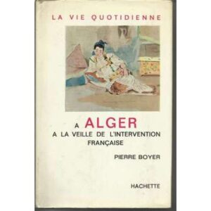 La vie quotidienne a Alger a la veille de l'intervention française