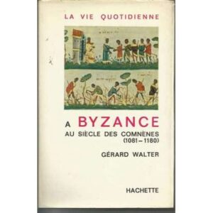 La vie quotidienne a Byzance au siècle des comnénes. (1801-1180)