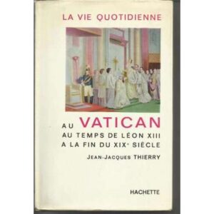 LA VIE QUOTIDIENNE AU VATICAN DE LEÓN XIII A LA FIN DU XIXºSIÈCLE
