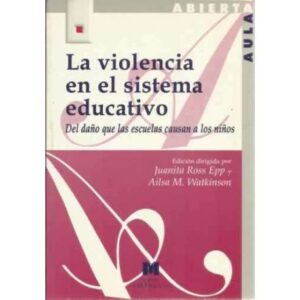 La violencia en el sistema educativo. Del daño que las escuelas causan a los niños