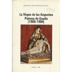 La Virgen de las Angustias Patrona de Guadix 1906-1964