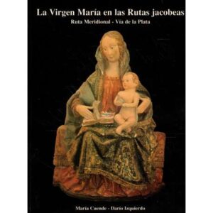 La Virgen María en las Rutas jacobeas. Ruta Meridional. Vía de la Plata