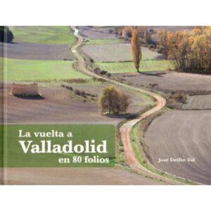 La vuelta a Valladolid en 80 folios