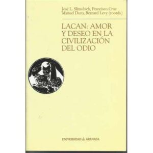 Lacan: Amor y deseo en la civilización del odio