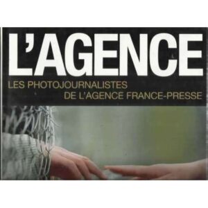 L´agence. Les photojournalistes de l´agence france-presse