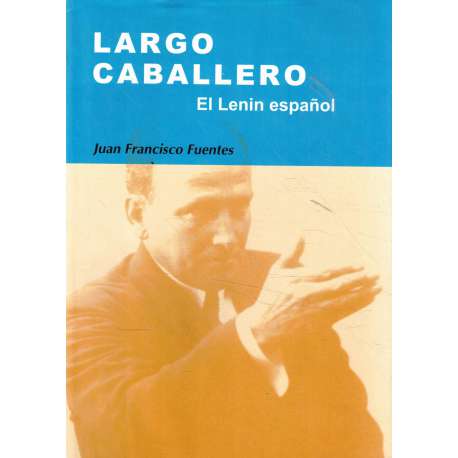 Largo Caballero. El Lenin español