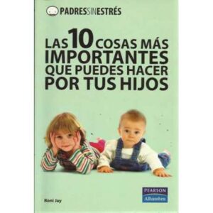 Las 10 cosas más importantes que puedes hacer por tus hijos