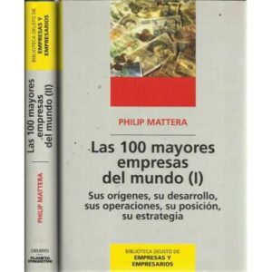 Las 100 mayores empresas del mundo. Sus orígenes, su desarrollo, sus operaciones, su posición, su estrategia. 2 tomos
