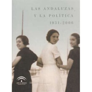 Las andaluzas y la política. 1931-2006