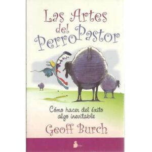 Las artes del perro pastor. Cómo hacer del éxito algo inevitable