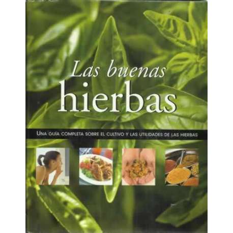 LAS BUENAS HIERBAS. Una guía completa sobre el cultivo y las utilidades de las hierbas
