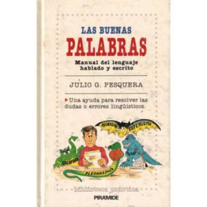 Las buenas palabras. Manual del lenguaje hablado y escrito