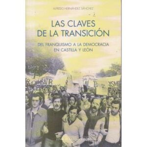 Las claves de la Transición. Del Franquismo a la Democracia en Castilla y León