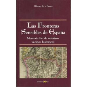 Las fronteras sensibles de España. Memoria fiel de nuestros vecinos históricos