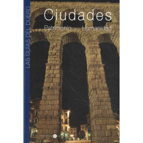 Las Guías del Duero. Ciudades. Patrimonio de la Humanidad