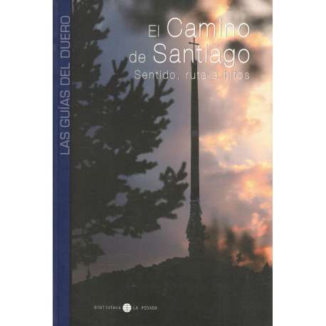 Las Guías del Duero. El Camino de Santiago. Sentido, ruta e hitos
