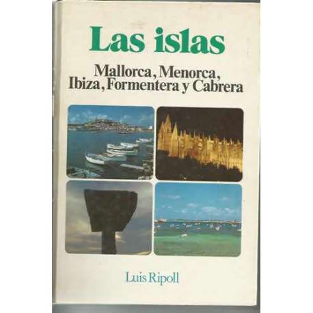 Las islas. Mallorca, Menorca, Ibiza, Formentera y Cabrera