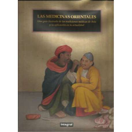 Las medicinas orientales. Una guía ilustrada de las tradiciones médicas de Asia y su aplicación en la actualidad