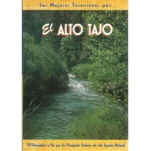 LAS MEJORES EXCURSIONES POR
EL ALTO TAJO. 30 recorridos a pie por los principales enclaves de este espacio natural