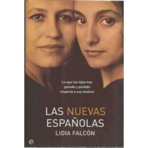 Las nuevas españolas. Lo que la hijas han ganado y perdido respecto a sus madres