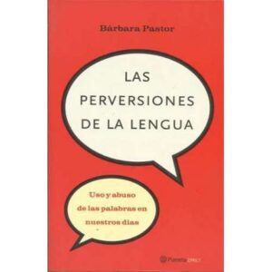 Las perversiones de la lengua. Uso y abuso de las palabras en nuestros días