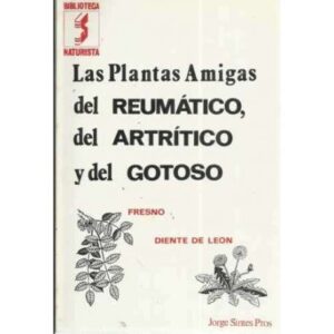 LAS PLANTAS AMIGAS DEL REUMÁTICO, DEL ARTRÍTICO Y DEL GOTOSO