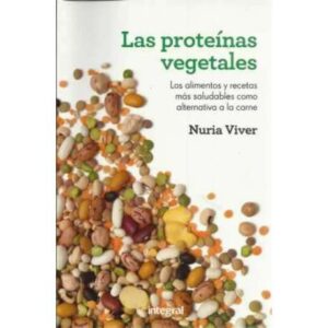 Las proteínas vegetales. Los alimentos y recetas más saludables como alternativa a la carne