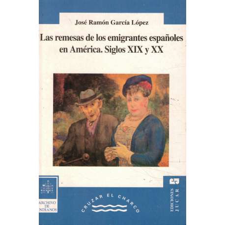 Las remesas de los emigrantes españoles en América. Siglos XIX y XX