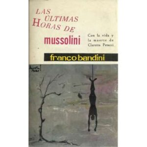 Las últimas horas de Mussolini