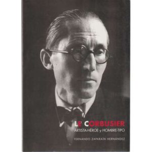 Le Corbusier. Artista héroe y hombre tipo