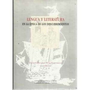 LENGUA Y LITERATURA EN LA ÉPOCA DE LOS DESCUBRIMIENTOS. Actas del coloquio internacional Wurzburg 1992