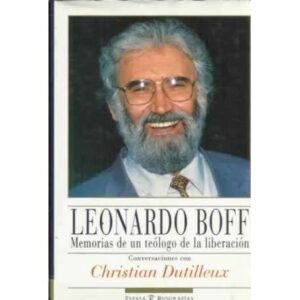 LEONARDO BOFF. Memorias de un teólogo de la liberación.