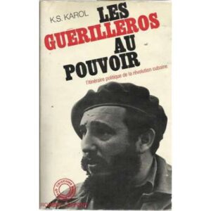 Les guérilleros au pouvoir. L'itineraire politique de la révolution cubaine
